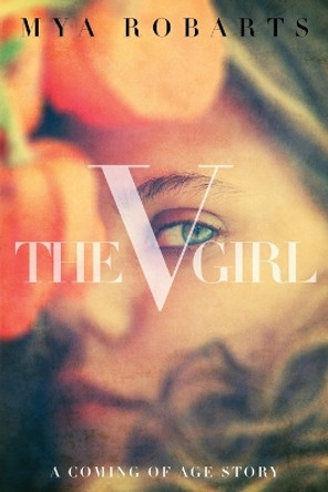 The V Girl: A coming of age story Mya Robarts 9780997203103 The V Girl: A coming of age story Mya Robarts 9780997203103