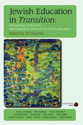 Jewish Education in Transition: Proceedings of the First International Conference on Jewish Education by Zvi, Grumet 9780976986201