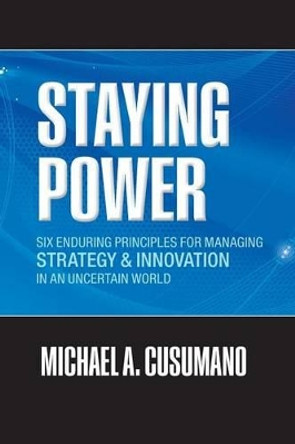 Staying Power: Six Enduring Principles for Managing Strategy and Innovation in an Uncertain World  (Lessons from Microsoft, Apple, Intel, Google, Toyota and More) by Michael A. Cusumano 9780199657780