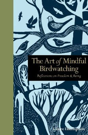 The Art of Mindful Birdwatching: Reflections on Freedom & Being by Claire Thompson