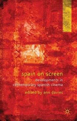 Spain on Screen: Developments in Contemporary Spanish Cinema A. Davies 9780230236202