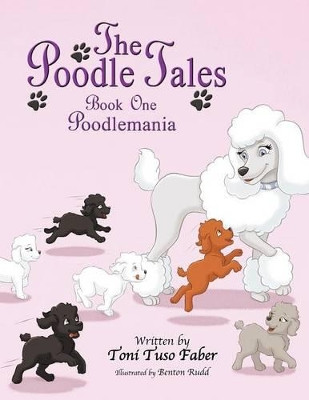 The Poodle Tales: Book One: Poodlemania by Toni Tuso Faber 9780988316287