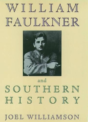 William Faulkner and Southern History by Joel Williamson 9780195101294