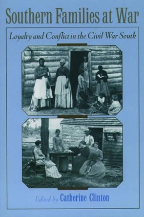Southern Families at War: Loyalty and Conflict in the Civil War South by Catherine Clinton 9780195136845 Southern Families at War: Loyalty and Conflict in the Civil War South by Catherine Clinton 9780195136845
