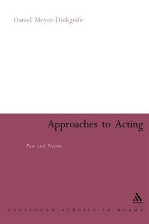 Approaches to Acting: Past and Present by Daniel Meyer-Dinkgraefe 9780826478795