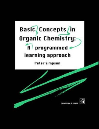 Basic Concepts in Organic Chemistry: A Programmed Learning Approach by P. Simpson 9780412558306