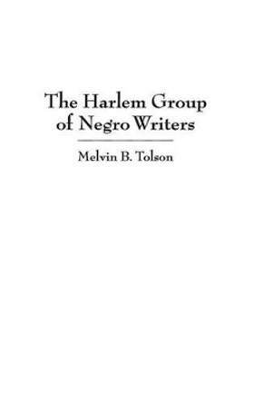 The Harlem Group of Negro Writers, By Melvin B. Tolson by Melvin B. Tolson 9780313311871