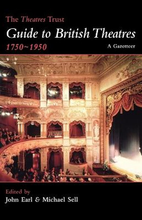 The Theatres Trust Guide to British Theatres, 1750-1950 by John Earl 9780713656886