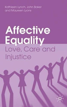 Affective Equality: Love, Care and Injustice by Kathleen Lynch 9780230227194