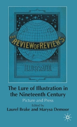 The Lure of Illustration in the Nineteenth Century: Picture and Press by Laurel Brake 9780230217317
