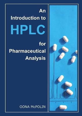 An Introduction to HPLC for Pharmaceutical Analysis by Oona McPolin 9780956152800