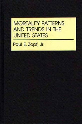 Mortality Patterns and Trends in the United States by Paul E. Zopf 9780313267697