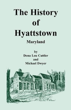 The History of Hyattstown, Maryland by Dona Cuttler 9780788409851 The History of Hyattstown, Maryland by Dona Cuttler 9780788409851