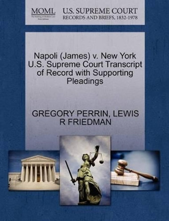 Napoli (James) V. New York U.S. Supreme Court Transcript of Record with Supporting Pleadings by Gregory Perrin 9781270577294