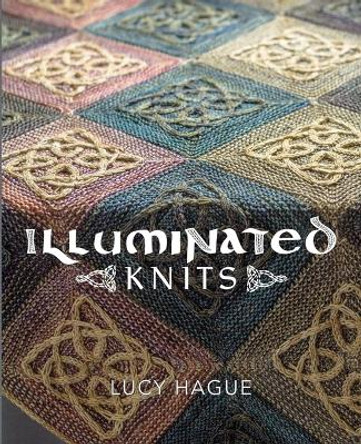 Illuminated Knits by Lucy Hague 9780992769017