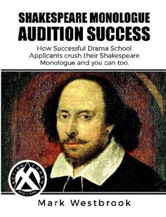 Shakespeare Monologue Audition Success by Mark Westbrook 9780244370633