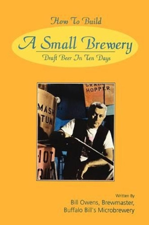 How to Build a Small Brewery by Bill Owens 9780982405529