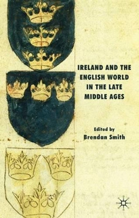 Ireland and the English World in the Late Middle Ages by B. Smith 9780230542891