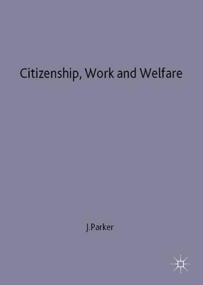 Citizenship, Work and Welfare: Searching for the Good Society by Julia Parker 9780333673607