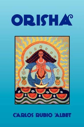 Orisha by Carlos Rubio Albet 9781425760007