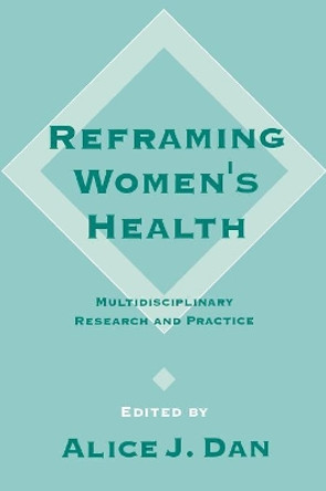 Reframing Women's Health: Multidisciplinary Research and Practice by Alice Dan 9780803958609