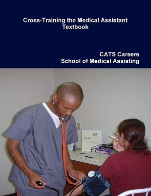 2010 Cross-Training the Medical Assistant Textbook by Cats Car School of Medical Assisting 9780557246427