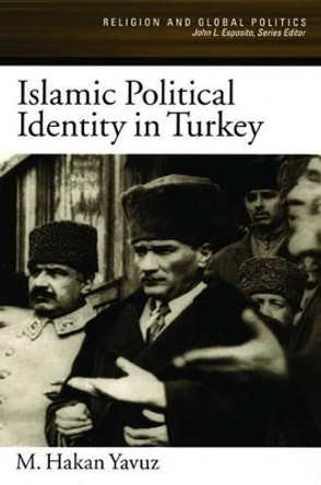 Islamic Political Identity in Turkey by M. Hakan Yavuz 9780195188233