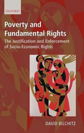 Poverty and Fundamental Rights: The Justification and Enforcement of Socio-Economic Rights by David Bilchitz 9780199204915