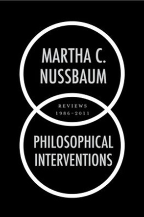 Philosophical Interventions: Reviews 1986-2011 by Martha C. Nussbaum 9780199777853