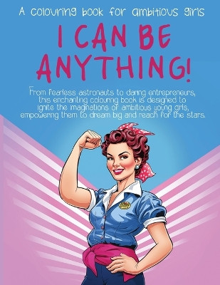 I Can Be Anything!: A Colouring Book for Ambitious Girls by Ivyleaf Press 9780645165548