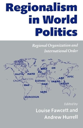 Regionalism in World Politics: Regional Organization and International Order by Louise Fawcett 9780198280675