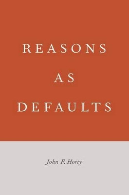 Reasons as Defaults by John F. Horty 9780199396443