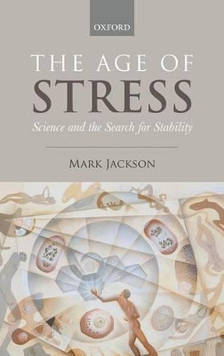 The Age of Stress: Science and the Search for Stability by Mark Jackson 9780199588626