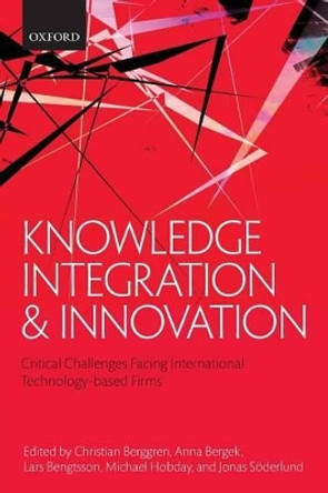 Knowledge Integration and Innovation: Critical Challenges Facing International Technology-Based Firms by Christian Berggren 9780199666324