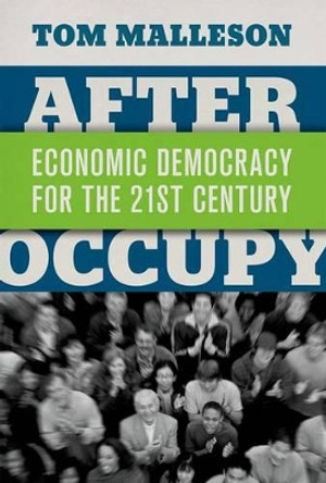 After Occupy: Economic Democracy for the 21st Century by Tom Malleson 9780190275006