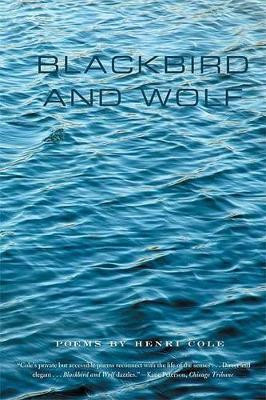 Blackbird and Wolf: Poems by Henri Cole 9780374531126