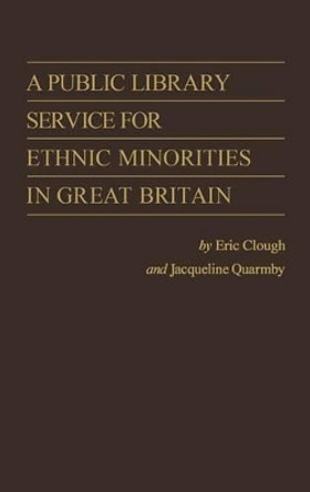 A Public Library Service for Ethnic Minorities in Great Britain. by Eric A Clough 9780313212017