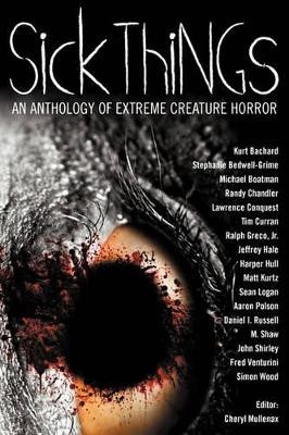 Sick Things: An Anthology of Extreme Creature Horror John Shirley 9780982097977