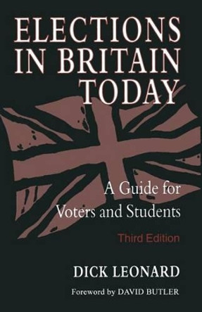 Elections in Britain Today: A Guide for Voters and Students by Dick Leonard 9780333660430