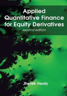 Applied Quantitative Finance for Equity Derivatives, Second Edition by Jherek Healy 9780244741587