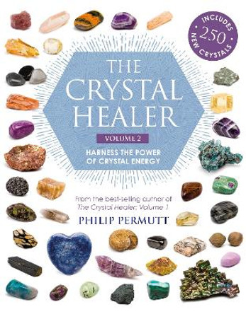 The Crystal Healer: Volume 2: Harness the Power of Crystal Energy. Includes 250 New Crystals by Philip Permutt