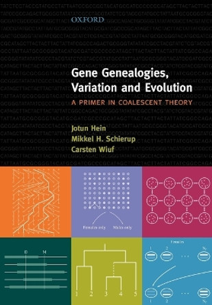 Gene Genealogies, Variation and Evolution: A primer in coalescent theory by Jotun Hein 9780198529965