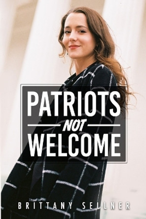 Patriots Not Welcome by Brittany Sellner 9780997202991 Patriots Not Welcome by Brittany Sellner 9780997202991