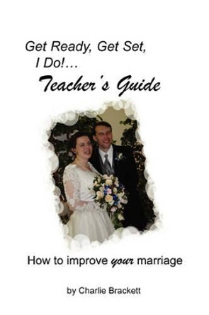 Get Ready, Get Set, I Do! Teacher's Guide by Charlie Brackett 9780977957729