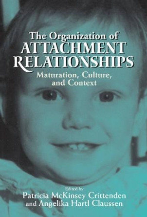 The Organization of Attachment Relationships: Maturation, Culture, and Context by Patricia McKinsey Crittenden 9780521580021
