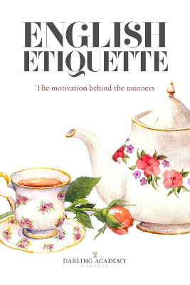 English Etiquette: The Motivation Behind the Manners: 2019 by Alena Kate Pettitt 9780995602618