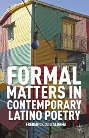 Formal Matters in Contemporary Latino Poetry by Frederick Luis Aldama 9780230391635