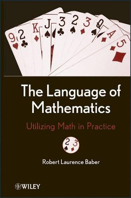 The Language of Mathematics: Utilizing Math in Practice by Robert L. Baber 9780470878897