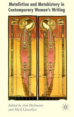Metafiction and Metahistory in Contemporary Women's Writing by Ann Heilmann 9780230005044