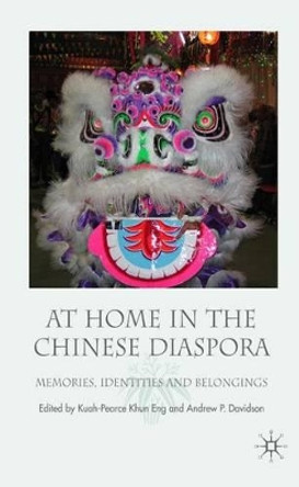 At Home in the Chinese Diaspora: Memories, Identities and Belongings by Khun Eng Kuah-Pearce 9780230506985